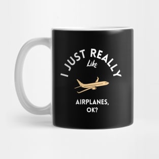 I Just Really Like Airplanes Ok Mug